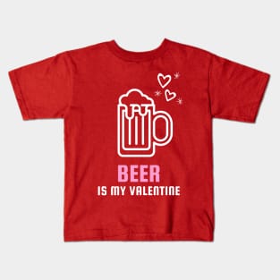 Beer Is My Valentine Valentines Day Kids T-Shirt